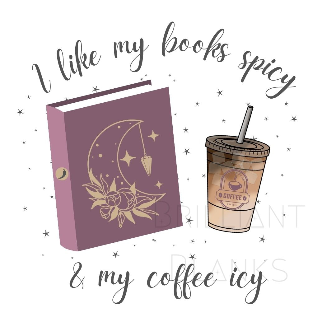 I like my books spicy & my coffee icy - PNG Digital Design