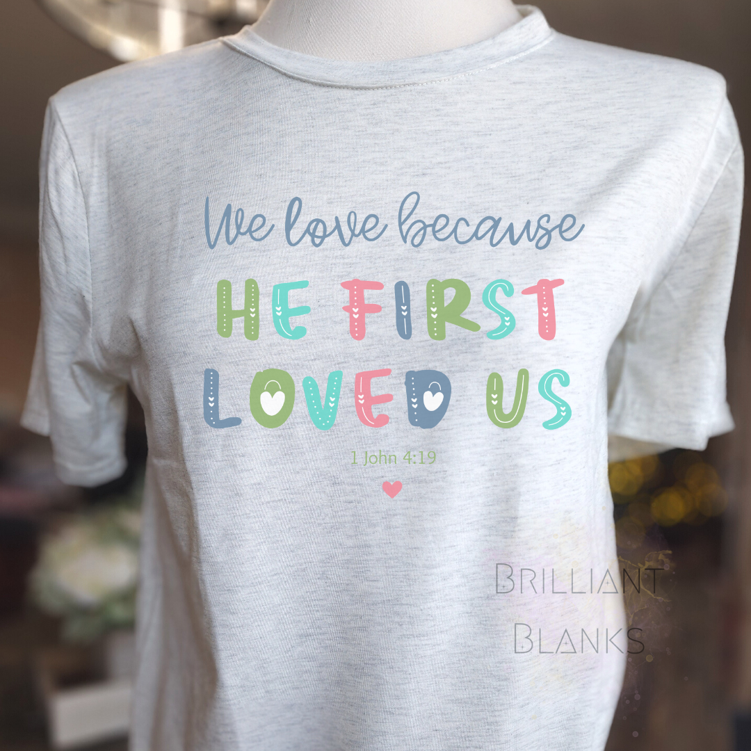 We love because he first loved us - png digital download