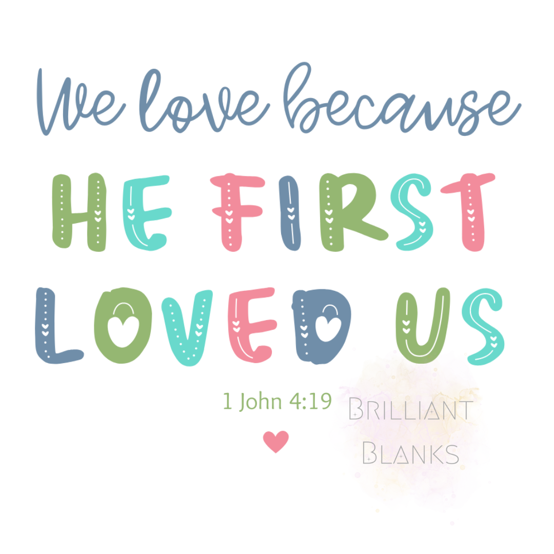 We love because he first loved us - png digital download